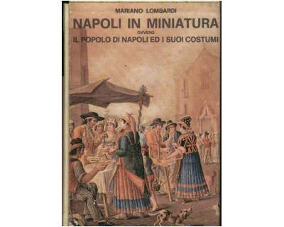 Napoli in miniatura. ovvero il popolo di napoli ed i suoi costumi. Prezzo: 40 euro + eventuali spese di spedizione